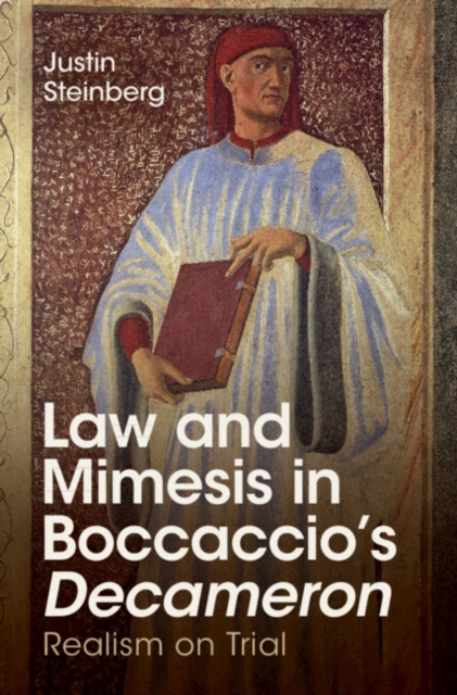 Law and Mimesis in Boccaccio's Decameron: Realism on Trial - Justin Steinberg