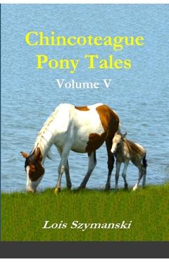 Coperta cărții 'Chincoteague Pony Tales: Volume V - Lois Szymanski'
