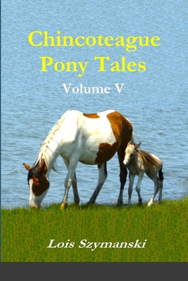 Chincoteague Pony Tales: Volume V - Lois Szymanski