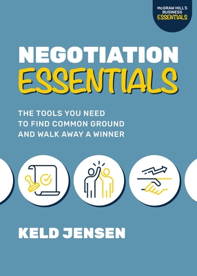 Negotiation Essentials: The Tools You Need to Find Common Ground and Walk Away a Winner - Keld Jensen