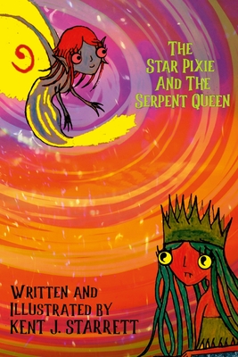 Coperta cărții 'The Star Pixie and the Serpent Queen - Kent Starrett'