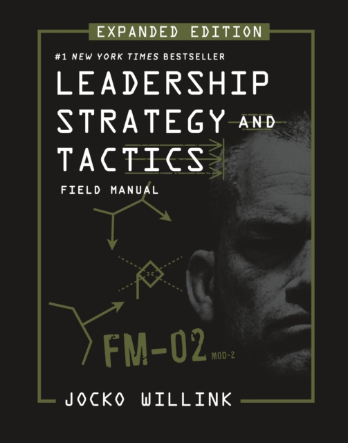 Leadership Strategy and Tactics: Field Manual Expanded Edition - Jocko Willink