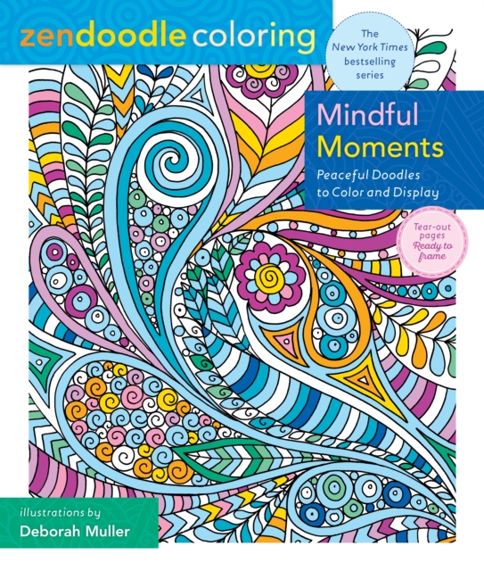 Zendoodle Coloring: Mindful Moments: Peaceful Doodles to Color and Display - Deborah Muller