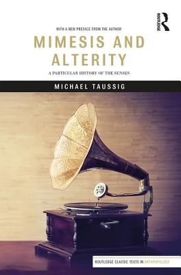 Mimesis and Alterity: A Particular History of the Senses - Michael Taussig