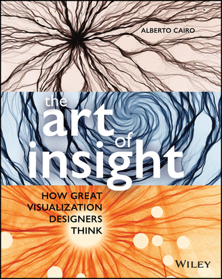 The Art of Insight: How Great Visualization Designers Think - Alberto Cairo