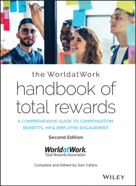 The Worldatwork Handbook of Total Rewards: A Comprehensive Guide to Compensation, Benefits, HR & Employee Engagement - Worldatwork