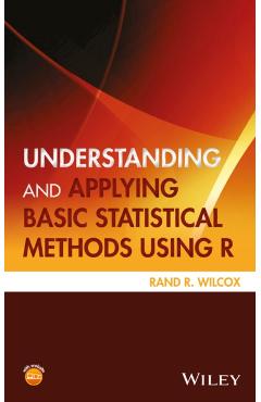 Coperta cărții 'Understanding and Applying Basic Statistical Methods Using R - Rand R. Wilcox'