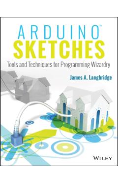 Coperta cărții 'Arduino Sketches: Tools and Techniques for Programming Wizardry - James A. Langbridge'