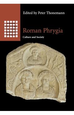 Poza produsului Roman Phrygia: Culture and Society - Peter Thonemann