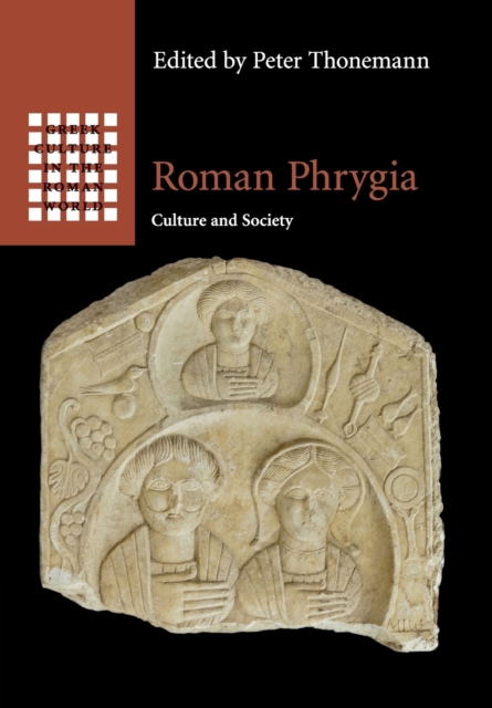 Roman Phrygia: Culture and Society - Peter Thonemann