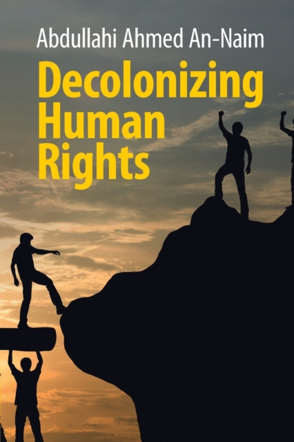 Decolonizing Human Rights - Abdullahi Ahmed An-naim