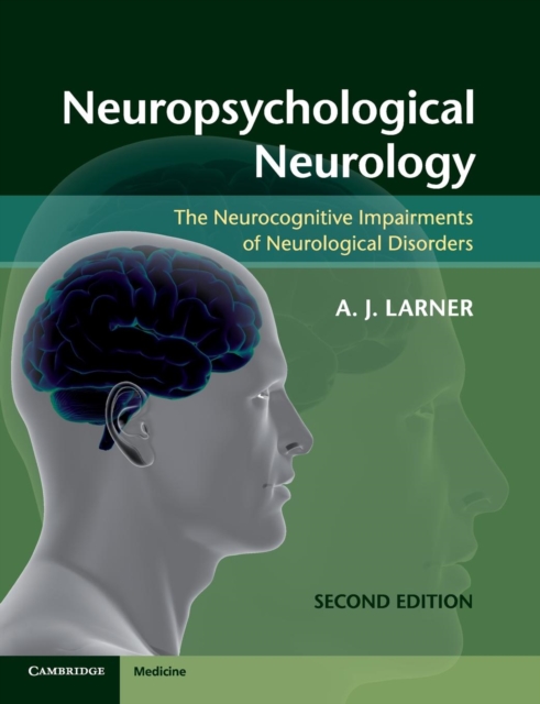 Neuropsychological Neurology: The Neurocognitive Impairments of Neurological Disorders - Andrew Larner