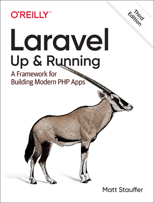 Laravel: Up & Running: A Framework for Building Modern PHP Apps - Matt Stauffer