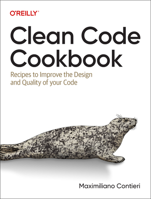 Clean Code Cookbook: Recipes to Improve the Design and Quality of Your Code - Maximiliano Contieri