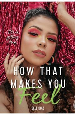 Coperta cărții 'How That Makes You Feel - Elle Diaz'