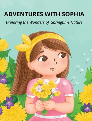 Adventures with Sophia: Exploring the Wonders of Springtime Nature - Silvi Pavlova