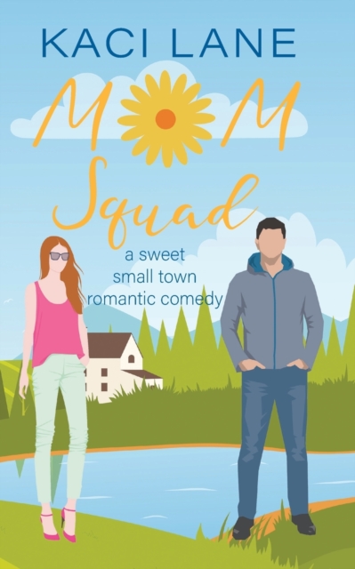Mom Squad: A Sweet, Small Town Romantic Comedy - Kaci Lane