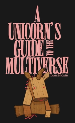 A Unicorn's Guide to the Multiverse - Daniel Mccaslin