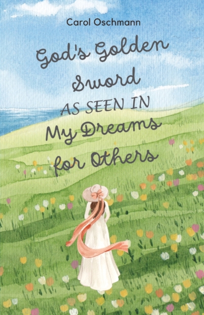 God's Golden Sword as seen in My Dreams For Others - Carol Oschmann