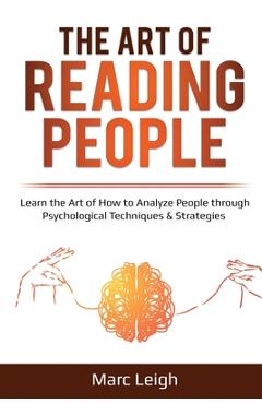 Poza produsului The Art of Reading People: Learn the Art of How to Analyze People through Psychological Techniques & Strategies - Marc Leigh