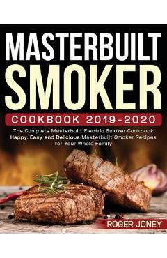 Coperta cărții 'Masterbuilt Smoker Cookbook 2019-2020: The Complete Masterbuilt Electric Smoker Cookbook - Happy, Easy and Delicious'