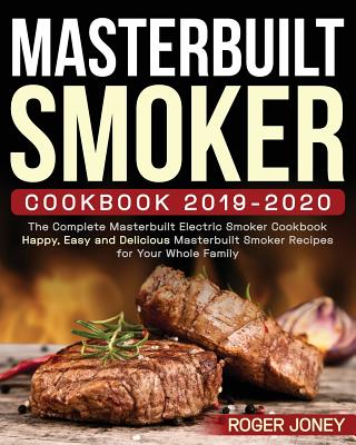 Coperta cărții 'Masterbuilt Smoker Cookbook 2019-2020: The Complete Masterbuilt Electric Smoker Cookbook - Happy, Easy and Delicious'