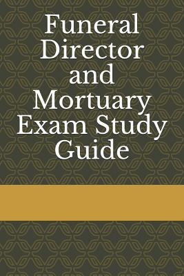 Funeral Director and Mortuary Exam Study Guide - Funeral Exam Board