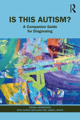 Is This Autism?: A Companion Guide for Diagnosing - Donna Henderson