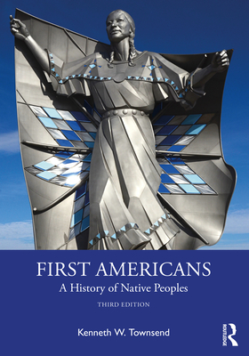 First Americans: A History of Native Peoples - Kenneth W. Townsend
