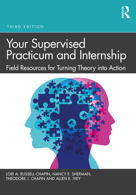 Your Supervised Practicum and Internship: Field Resources for Turning Theory Into Action - Lori A. Russell-chapin
