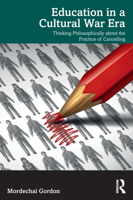 Education in a Cultural War Era: Thinking Philosophically about the Practice of Cancelling - Mordechai Gordon