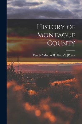 History of Montague County - Fannie Mrs W. R. Potter] [potter