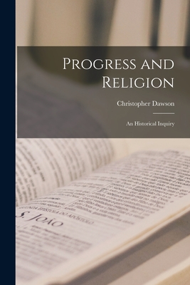 Progress and Religion: an Historical Inquiry - Christopher 1889-1970 Dawson