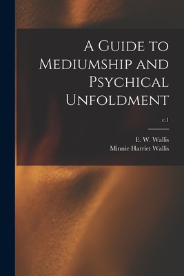 A Guide to Mediumship and Psychical Unfoldment; c.1 - E. W. (edward Walter) 1855-1 Wallis