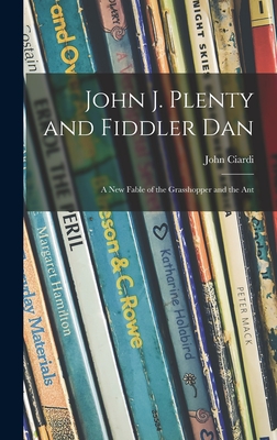 Coperta cărții 'John J. Plenty and Fiddler Dan: a New Fable of the Grasshopper and the Ant - John 1916-1986 Ciardi'