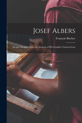 Josef Albers: Despite Straight Lines; an Analysis of His Graphic Constructions - François Bucher