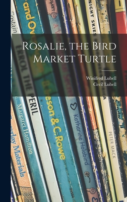 Coperta cărții 'Rosalie, the Bird Market Turtle - Winifred Lubell'