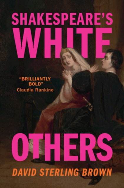 Shakespeare's White Others - David Sterling Brown