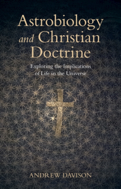 Astrobiology and Christian Doctrine: Exploring the Implications of Life in the Universe - Andrew Davison