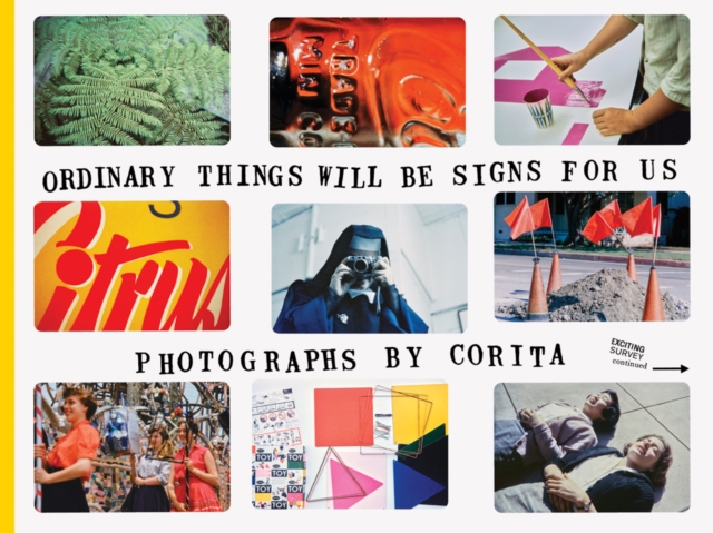 Corita Kent: Ordinary Things Will Be Signs for Us - Julie Ault