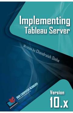 Coperta cărții 'Implementing Tableau Server: A Guide to implementing Tableau Server - Chandraish Sinha'