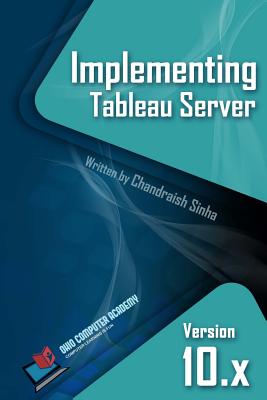 Coperta cărții 'Implementing Tableau Server: A Guide to implementing Tableau Server - Chandraish Sinha'