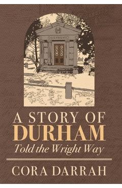 Coperta cărții 'A Story of Durham: Told the Wright Way - Cora Darrah'