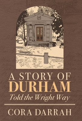 Coperta cărții 'A Story of Durham: Told the Wright Way - Cora Darrah'