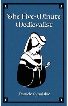 Coperta cărții 'The Five-Minute Medievalist - Daniele Cybulskie'