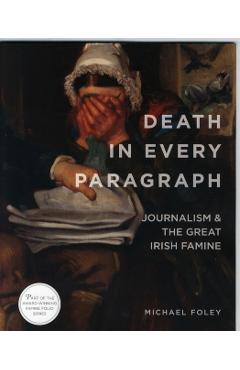 Poza produsului Death in Every Paragraph: Journalism and the Great Irish Famine - Michael Foley