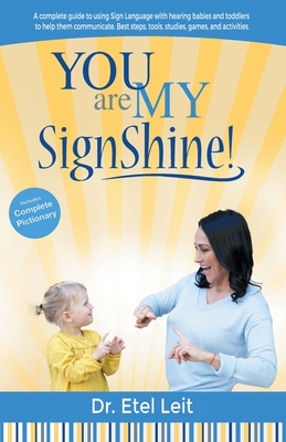 You are My SignShine!: A Complete Guide to Using Sign Language to Connect and Communicate with Hearing Babies and Children - Etel Leit