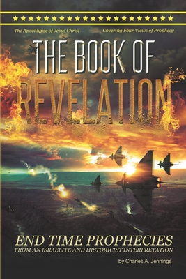 The Book Of Revelation: From An Israelite And Historicist Interpretation - Charles A. Jennings