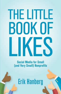 Coperta cărții 'The Little Book of Likes: Social Media for Small (and Very Small) Nonprofits - Erik Hanberg'