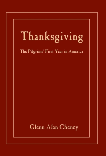 Thanksgiving: The Pilgrims' First Year in America - Glenn Alan Cheney
